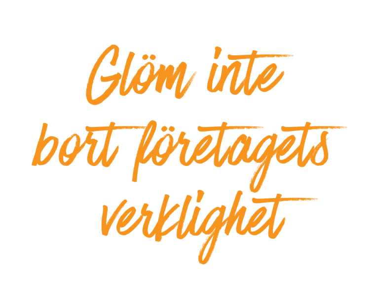 Glöm-inte-bort-företagets-verklighet